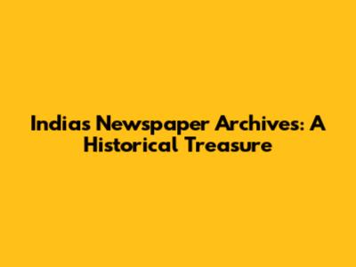 India's Newspaper Archives: A Historical Treasure