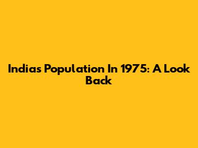 India's Population In 1975: A Look Back