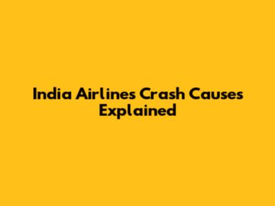 India Airlines Crash Causes Explained