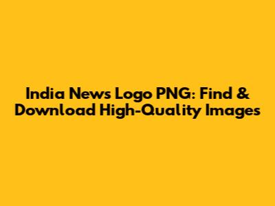 India News Logo PNG: Find & Download High-Quality Images
