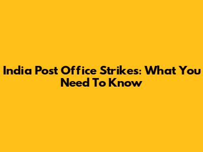 India Post Office Strikes: What You Need To Know