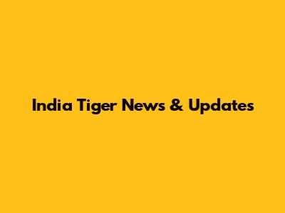 India Tiger News & Updates