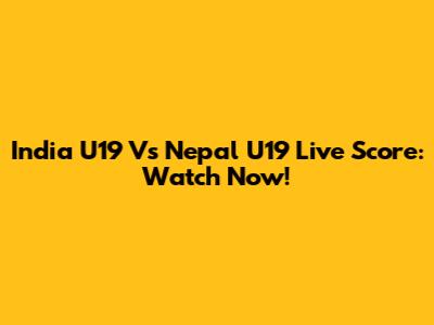 India U19 Vs Nepal U19 Live Score: Watch Now!