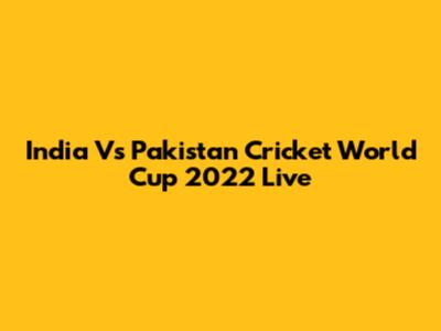India Vs Pakistan Cricket World Cup 2022 Live