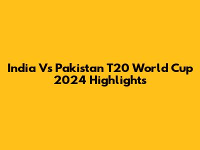India Vs Pakistan T20 World Cup 2024 Highlights