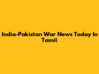 India-Pakistan War News Today In Tamil