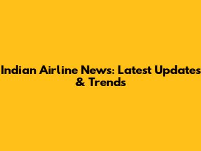 Indian Airline News: Latest Updates & Trends