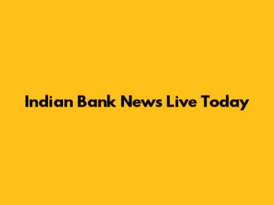 Indian Bank News Live Today