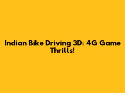 Indian Bike Driving 3D: 4G Game Thrills!