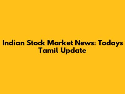 Indian Stock Market News: Today's Tamil Update