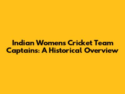 Indian Women's Cricket Team Captains: A Historical Overview