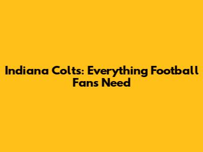 Indiana Colts: Everything Football Fans Need