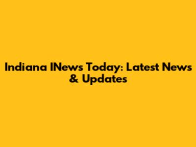 Indiana INews Today: Latest News & Updates