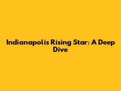 Indianapolis' Rising Star: A Deep Dive