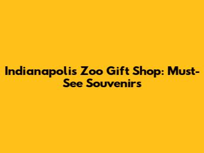 Indianapolis Zoo Gift Shop: Must-See Souvenirs