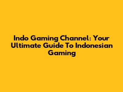 Indo Gaming Channel: Your Ultimate Guide To Indonesian Gaming
