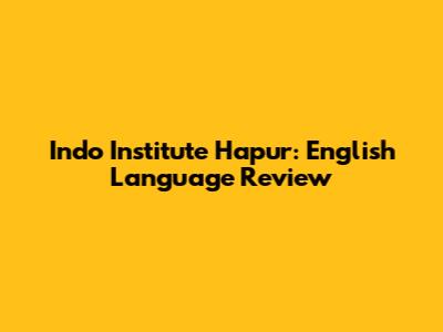 Indo Institute Hapur: English Language Review