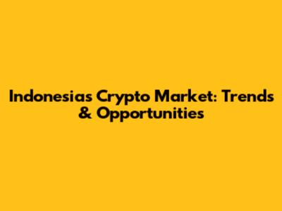 Indonesia's Crypto Market: Trends & Opportunities