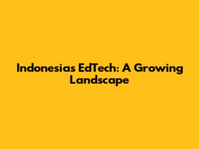 Indonesia's EdTech: A Growing Landscape