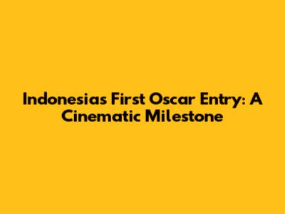 Indonesia's First Oscar Entry: A Cinematic Milestone