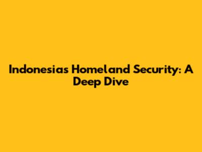 Indonesia's Homeland Security: A Deep Dive