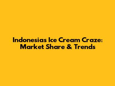 Indonesia's Ice Cream Craze: Market Share & Trends