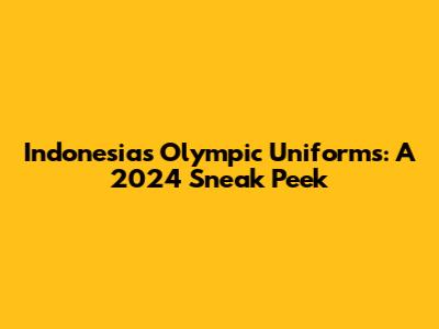 Indonesia's Olympic Uniforms: A 2024 Sneak Peek