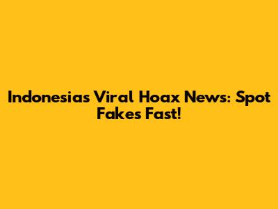 Indonesia's Viral Hoax News: Spot Fakes Fast!
