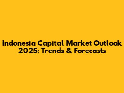 Indonesia Capital Market Outlook 2025: Trends & Forecasts