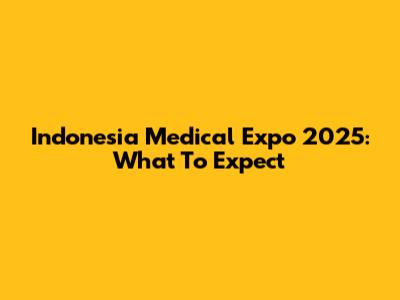 Indonesia Medical Expo 2025: What To Expect