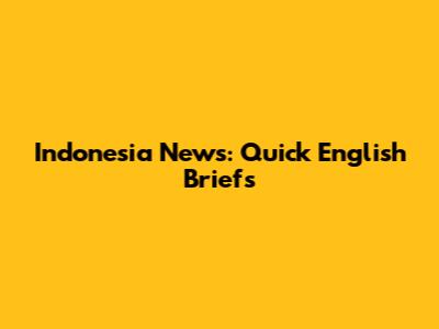 Indonesia News: Quick English Briefs