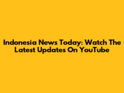 Indonesia News Today: Watch The Latest Updates On YouTube
