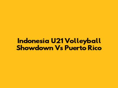 Indonesia U21 Volleyball Showdown Vs Puerto Rico