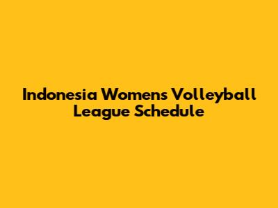 Indonesia Women's Volleyball League Schedule