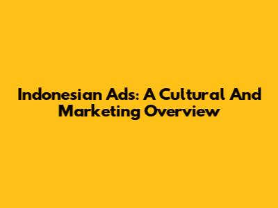 Indonesian Ads: A Cultural And Marketing Overview
