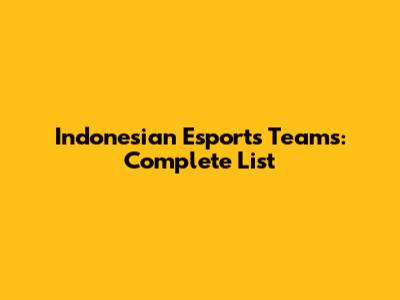 Indonesian Esports Teams: Complete List