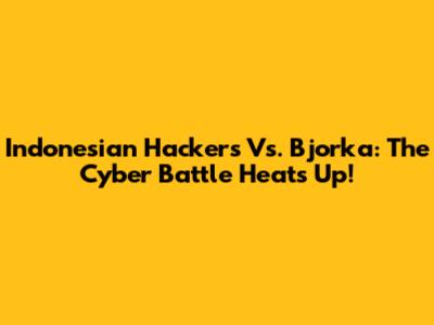 Indonesian Hackers Vs. Bjorka: The Cyber Battle Heats Up!