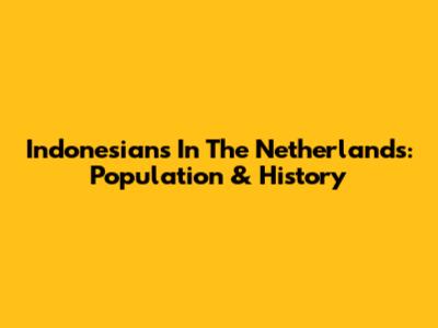 Indonesians In The Netherlands: Population & History