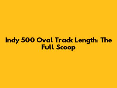 Indy 500 Oval Track Length: The Full Scoop