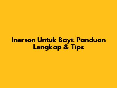 Inerson Untuk Bayi: Panduan Lengkap & Tips