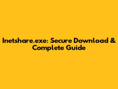 Inetshare.exe: Secure Download & Complete Guide