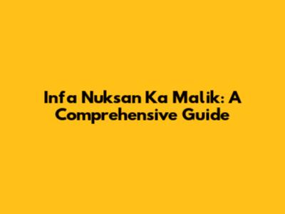 Infa Nuksan Ka Malik: A Comprehensive Guide