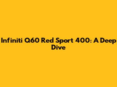 Infiniti Q60 Red Sport 400: A Deep Dive