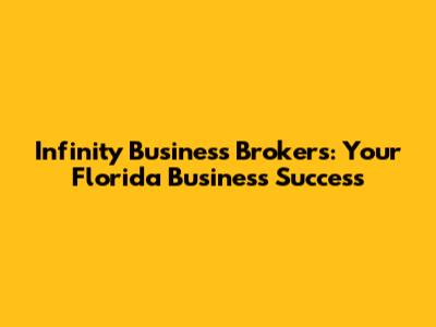 Infinity Business Brokers: Your Florida Business Success