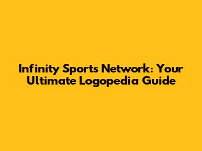 Infinity Sports Network: Your Ultimate Logopedia Guide