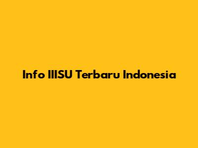 Info IIISU Terbaru Indonesia