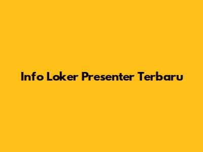 Info Loker Presenter Terbaru