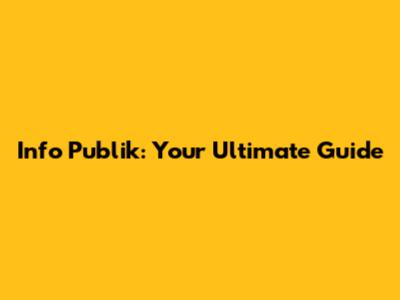 Info Publik: Your Ultimate Guide