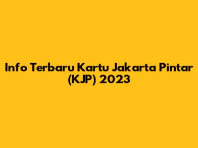 Info Terbaru Kartu Jakarta Pintar (KJP) 2023