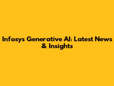Infosys Generative AI: Latest News & Insights